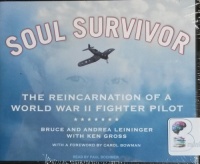 Soul Survivour - The Reincarnation of a World War II Fighter Pilot written by Bruce and Andrea Leininger performed by Paul Boehmer on CD (Unabridged)